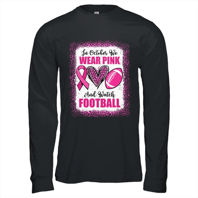 In October We Wear Pink And Watch Football Cancer Awareness Shirt & Hoodie | teecentury