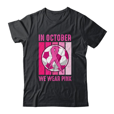 In October We Wear Pink Soccer Breast Cancer Awareness T-Shirt & Tank Top | Teecentury.com