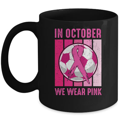 In October We Wear Pink Soccer Breast Cancer Awareness Mug Coffee Mug | Teecentury.com