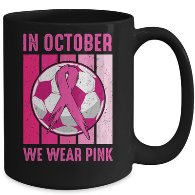 In October We Wear Pink Soccer Breast Cancer Awareness Mug Coffee Mug | Teecentury.com