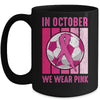 In October We Wear Pink Soccer Breast Cancer Awareness Mug Coffee Mug | Teecentury.com