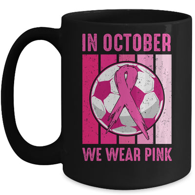 In October We Wear Pink Soccer Breast Cancer Awareness Mug Coffee Mug | Teecentury.com