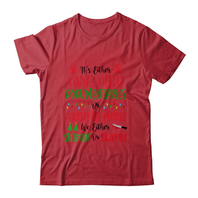 It is Either Serial Killer Documentaries Or Christmas Movies We Either Sleighin Or Slaylin T-Shirt & Sweatshirt | Teecentury.com