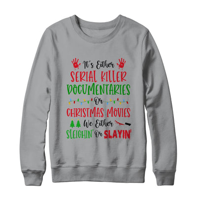 It is Either Serial Killer Documentaries Or Christmas Movies We Either Sleighin Or Slaylin T-Shirt & Sweatshirt | Teecentury.com