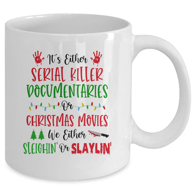 It is Either Serial Killer Documentaries Or Christmas Movies We Either Sleighin Or Slaylin Mug Coffee Mug | Teecentury.com