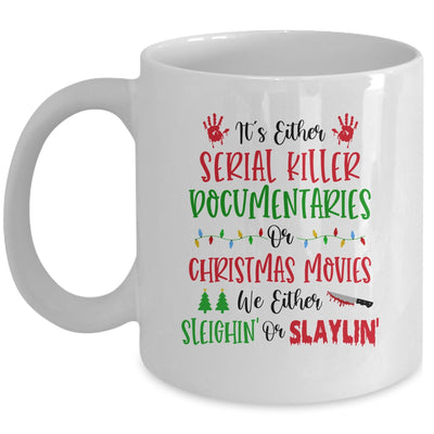 It is Either Serial Killer Documentaries Or Christmas Movies We Either Sleighin Or Slaylin Mug Coffee Mug | Teecentury.com