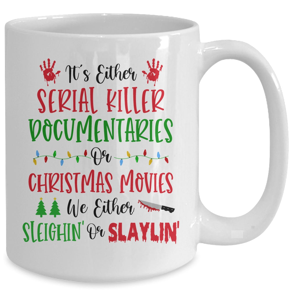 It is Either Serial Killer Documentaries Or Christmas Movies We Either Sleighin Or Slaylin Mug Coffee Mug | Teecentury.com