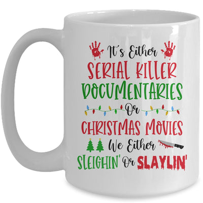 It is Either Serial Killer Documentaries Or Christmas Movies We Either Sleighin Or Slaylin Mug Coffee Mug | Teecentury.com