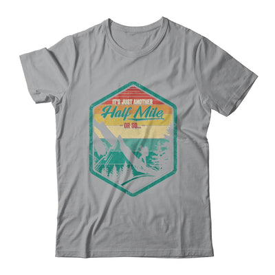 It's Another Half Mile Or So Funny Hiking Hiker Camper Retro Shirt & Hoodie | teecentury