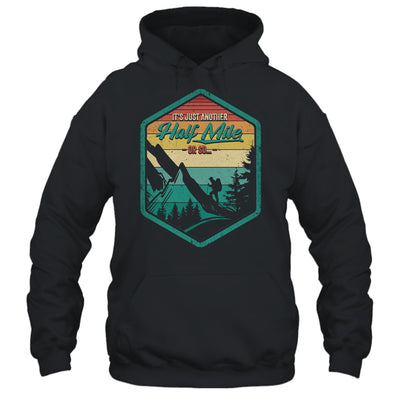 It's Another Half Mile Or So Funny Hiking Hiker Camper Retro Shirt & Hoodie | teecentury