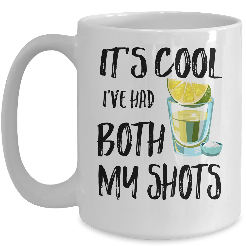 It's Cool I've Had Both My Shots Tequila Drink Funny Mug Coffee Mug | Teecentury.com