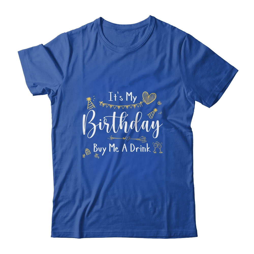 It's My Birthday Buy Me A Drink Funny Drinking Shirt & Tank Top ...