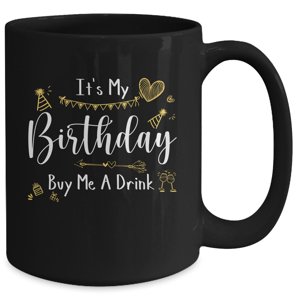 It's My Birthday Buy Me A Drink Funny Drinking Mug Coffee Mug | Teecentury.com