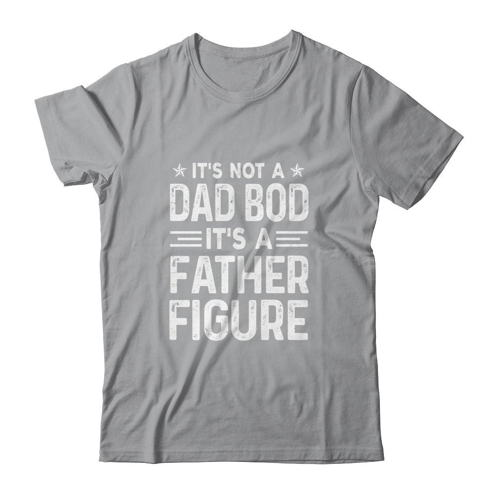 It's Not A Dad Bod It's A Father Figure Fathers Day Funny T-Shirt & Hoodie | Teecentury.com