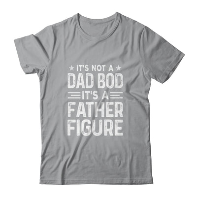 It's Not A Dad Bod It's A Father Figure Fathers Day Funny T-Shirt & Hoodie | Teecentury.com