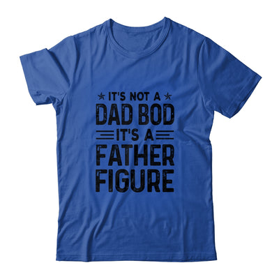 It's Not A Dad Bod It's A Father Figure Funny Fathers Day T-Shirt & Hoodie | Teecentury.com