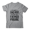 It's Not A Dad Bod It's A Father Figure Funny Fathers Day T-Shirt & Hoodie | Teecentury.com