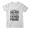 It's Not A Dad Bod It's A Father Figure Funny Fathers Day T-Shirt & Hoodie | Teecentury.com