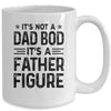 It's Not A Dad Bod It's A Father Figure Funny Fathers Day Mug Coffee Mug | Teecentury.com
