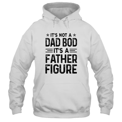 It's Not A Dad Bod It's A Father Figure Funny Fathers Day T-Shirt & Hoodie | Teecentury.com