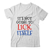 It's Not Going To Lick Itself T-Shirt & Sweatshirt | Teecentury.com