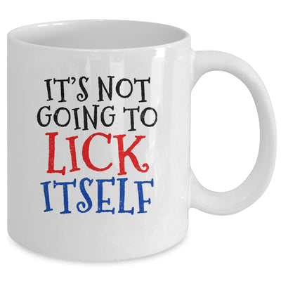 It's Not Going To Lick Itself Mug Coffee Mug | Teecentury.com