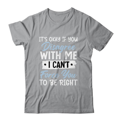 It's Okay If You Disagree With Me Funny Sarcastic Shirt & Tank Top | teecentury