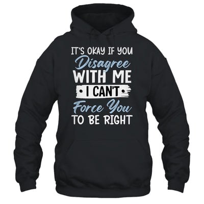It's Okay If You Disagree With Me Funny Sarcastic Shirt & Tank Top | teecentury