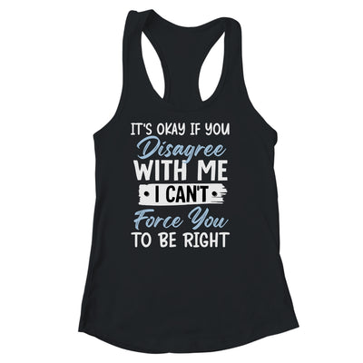 It's Okay If You Disagree With Me Funny Sarcastic Shirt & Tank Top | teecentury