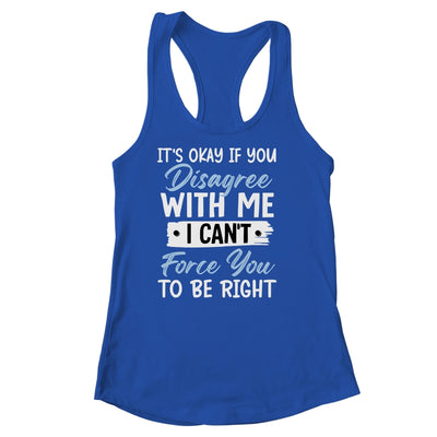 It's Okay If You Disagree With Me Funny Sarcastic Shirt & Tank Top | teecentury