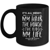 Its All Messy Life My Hair House The Kids Funny Mothers Day Mug Coffee Mug | Teecentury.com