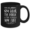 Its All Messy Life My Hair House The Kids Funny Mothers Day Mug Coffee Mug | Teecentury.com