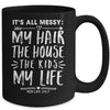 Its All Messy Life My Hair House The Kids Funny Mothers Day Mug Coffee Mug | Teecentury.com