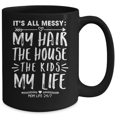 Its All Messy Life My Hair House The Kids Funny Mothers Day Mug Coffee Mug | Teecentury.com