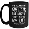 Its All Messy Life My Hair House The Kids Funny Mothers Day Mug Coffee Mug | Teecentury.com