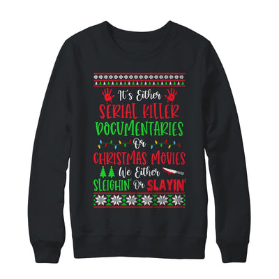 Its Either Serial Killer Documentaries Or Christmas Movies T-Shirt & Sweatshirt | Teecentury.com