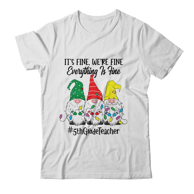 Its Fine Were Fine Everything is Fine Fifth Grade Teacher T-Shirt & Sweatshirt | Teecentury.com