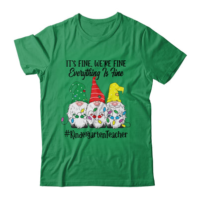 Its Fine Were Fine Everything is Fine Kindergarten Teacher T-Shirt & Sweatshirt | Teecentury.com
