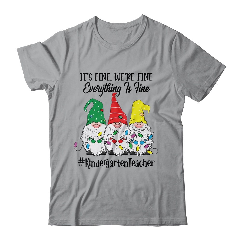 Its Fine Were Fine Everything is Fine Kindergarten Teacher T-Shirt & Sweatshirt | Teecentury.com