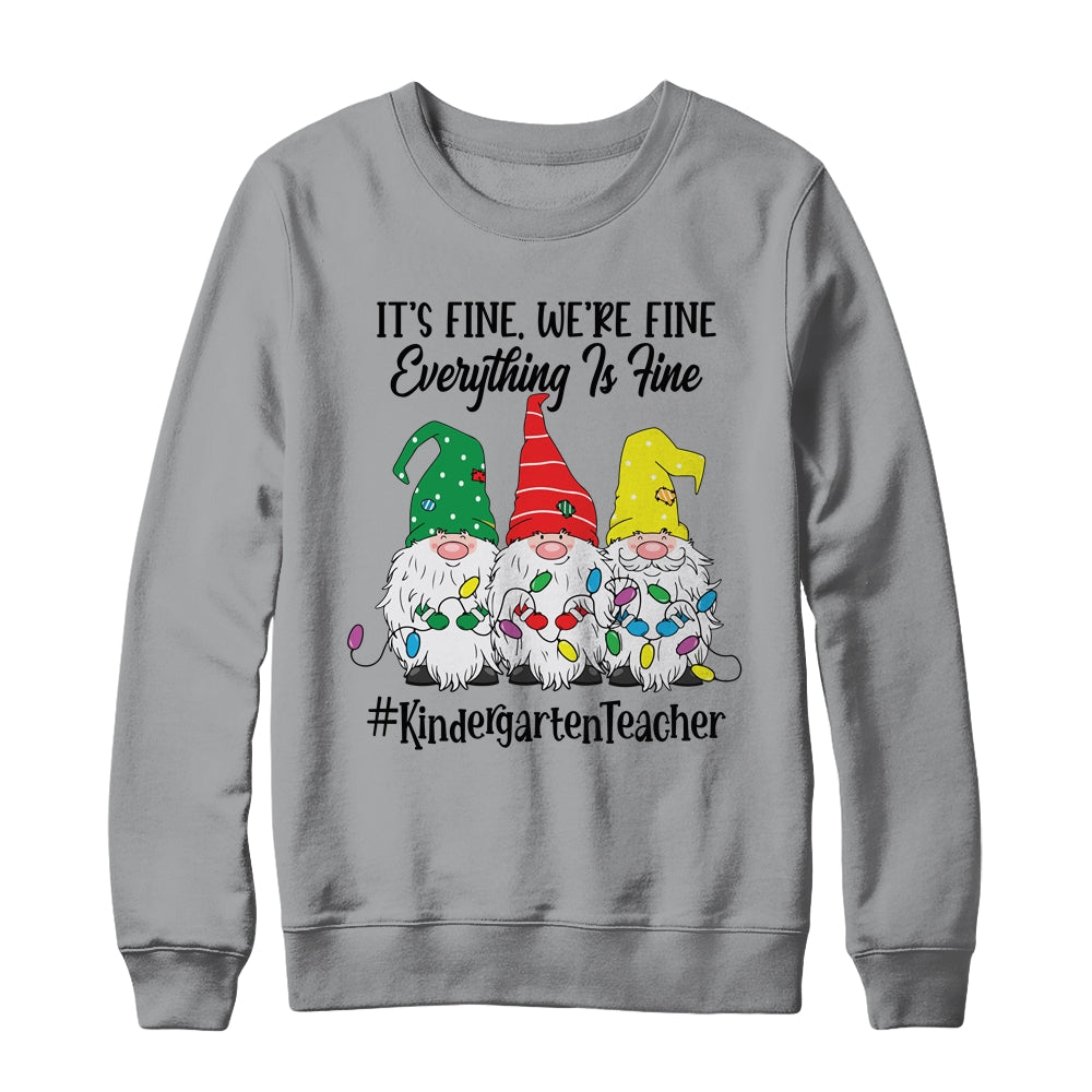 Its Fine Were Fine Everything is Fine Kindergarten Teacher T-Shirt & Sweatshirt | Teecentury.com