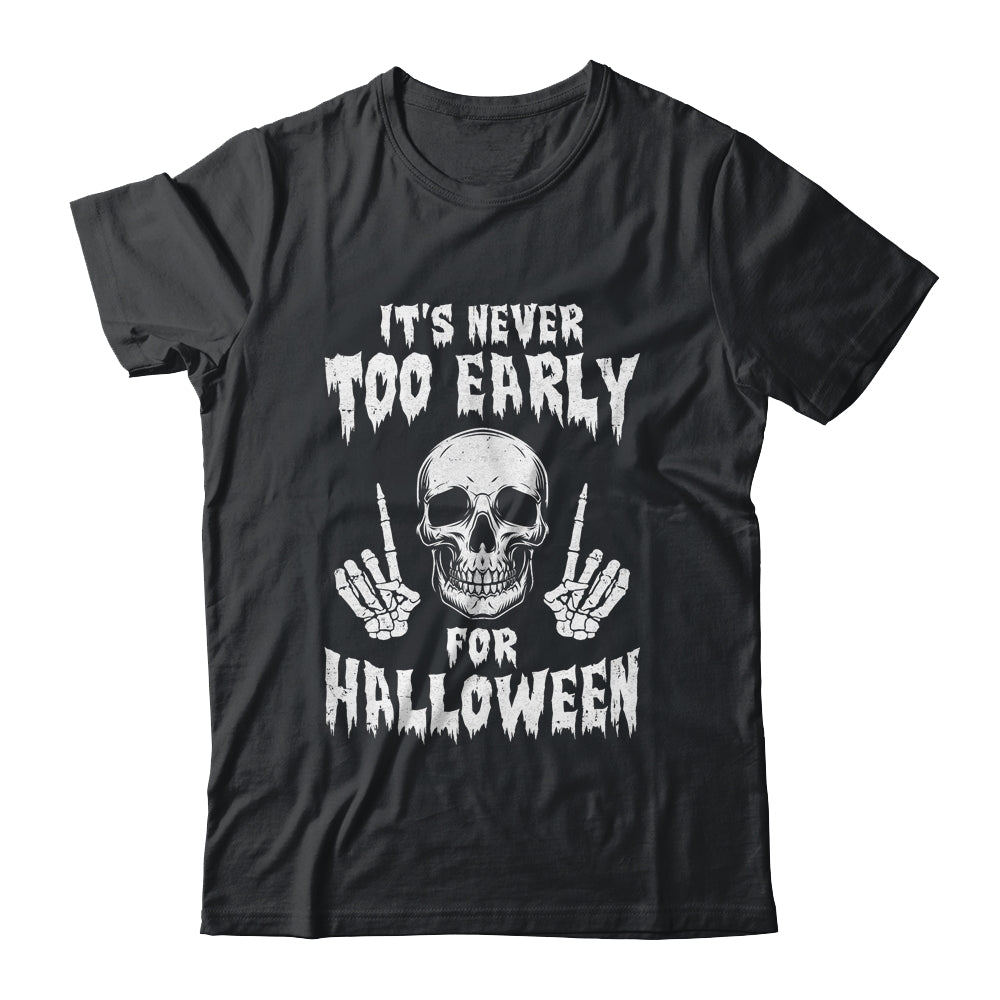 Its Never Too Early For Halloween Goth Halloween T-Shirt & Long Sleeve | Teecentury.com