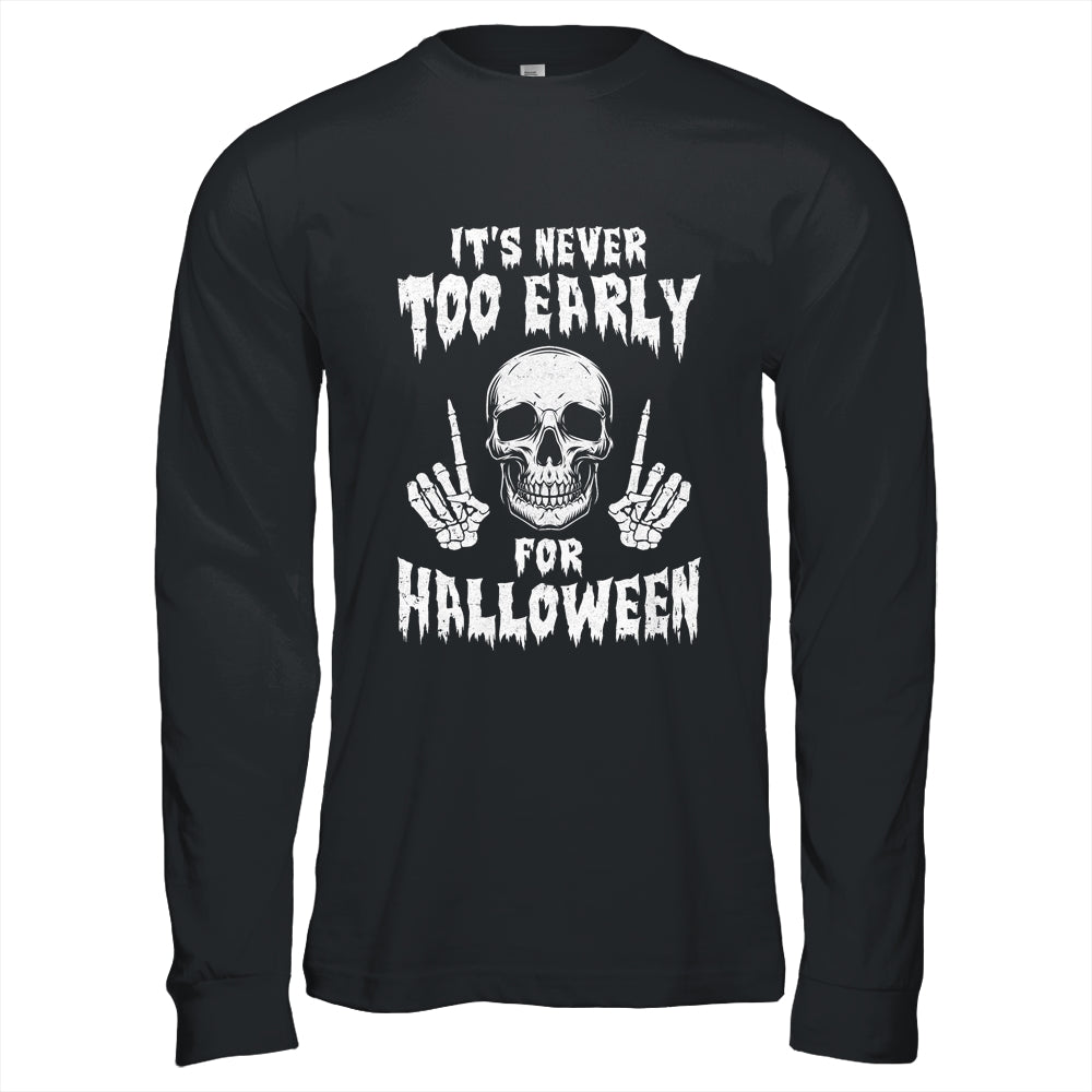 Its Never Too Early For Halloween Goth Halloween T-Shirt & Long Sleeve | Teecentury.com