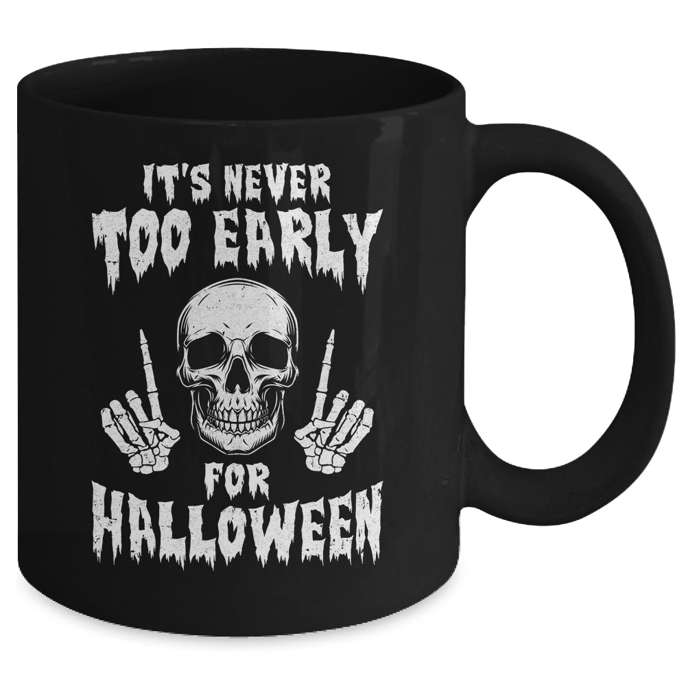 Its Never Too Early For Halloween Goth Halloween Mug Coffee Mug | Teecentury.com