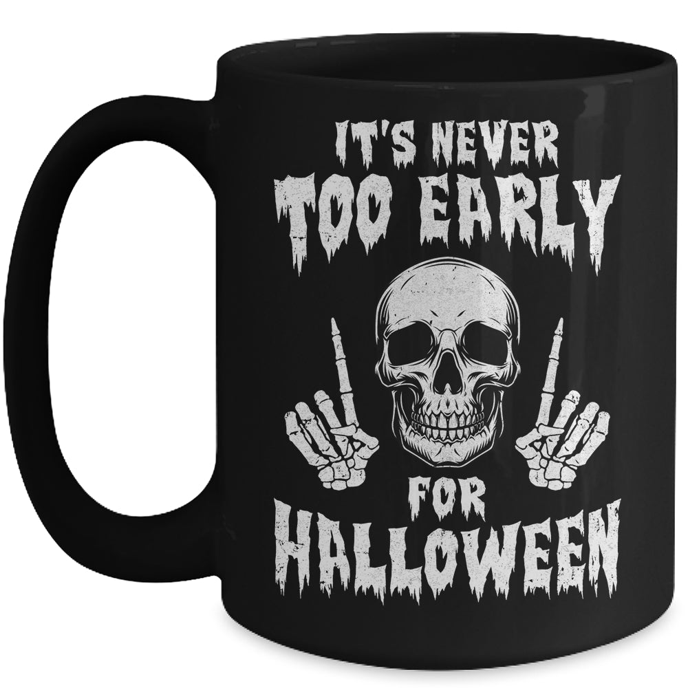 Its Never Too Early For Halloween Goth Halloween Mug Coffee Mug | Teecentury.com