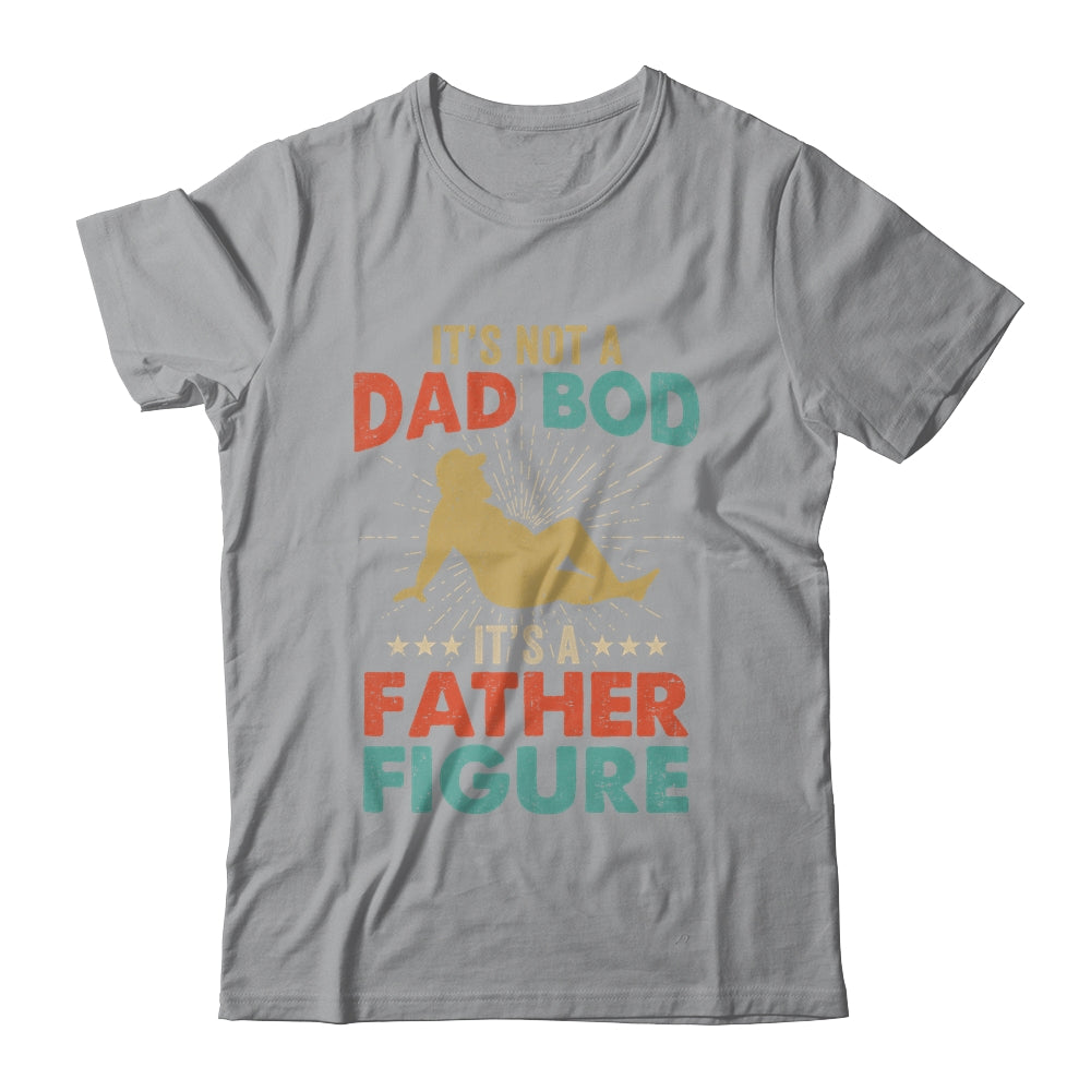Its Not A Dad Bod Its Father Figure Vintage Fathers Day Shirt & Hoodie | teecentury