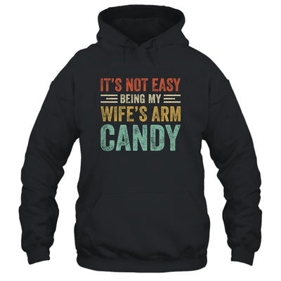 Its Not Easy Being My Wife's Arm Candy Vintage Funny Husband T-Shirt & Hoodie | Teecentury.com