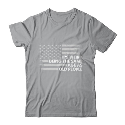 Its Weird Being The Same Age As Old People American Flag Shirt & Hoodie | teecentury