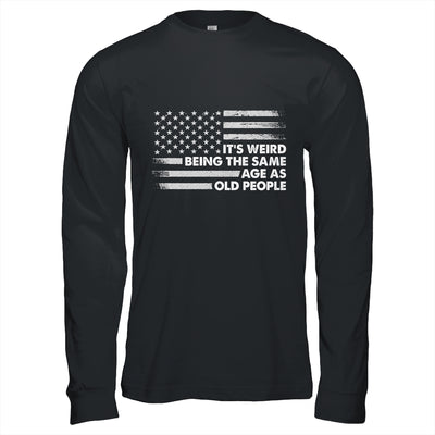 Its Weird Being The Same Age As Old People American Flag Shirt & Hoodie | teecentury