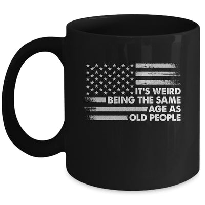 Its Weird Being The Same Age As Old People American Flag Mug | teecentury