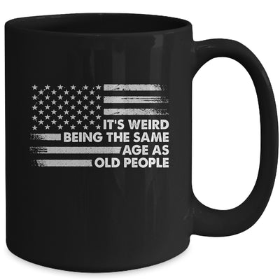 Its Weird Being The Same Age As Old People American Flag Mug | teecentury